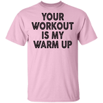Your Workout Is My Warm Up T-Shirt CustomCat