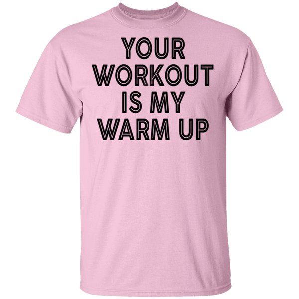 Your Workout Is My Warm Up T-Shirt CustomCat