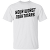 Your Worst Nightmare T-Shirt CustomCat