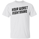 Your Worst Nightmare T-Shirt CustomCat