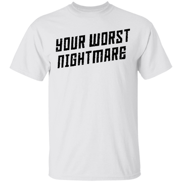 Your Worst Nightmare T-Shirt CustomCat