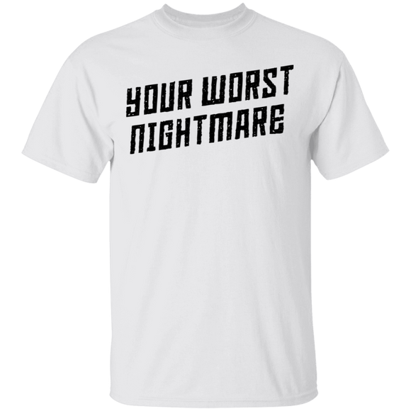 Your Worst Nightmare T-Shirt CustomCat