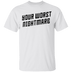 Your Worst Nightmare T-Shirt CustomCat