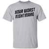 Your Worst Nightmare T-Shirt CustomCat