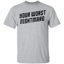 Your Worst Nightmare T-Shirt CustomCat