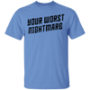 Your Worst Nightmare T-Shirt CustomCat
