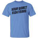 Your Worst Nightmare T-Shirt CustomCat