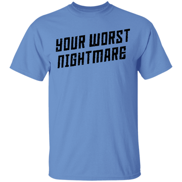 Your Worst Nightmare T-Shirt CustomCat
