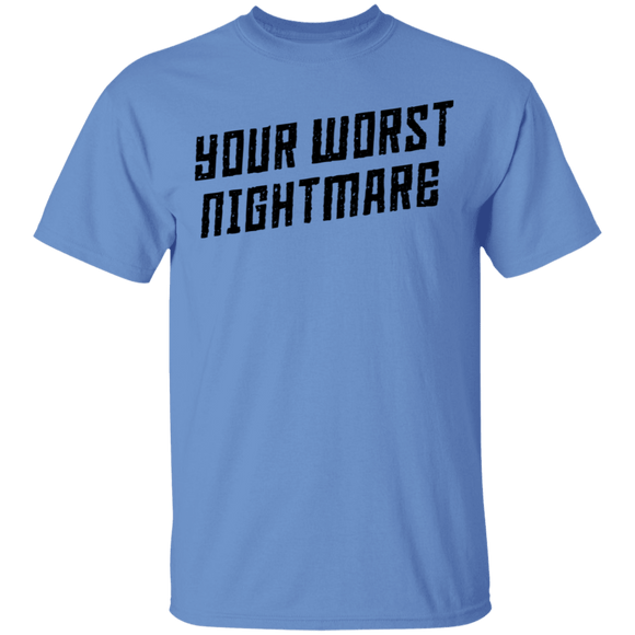 Your Worst Nightmare T-Shirt CustomCat