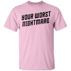 Your Worst Nightmare T-Shirt CustomCat