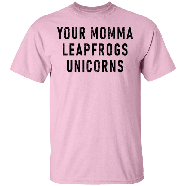 Your momma leapfrogs Unicorns T-Shirt CustomCat