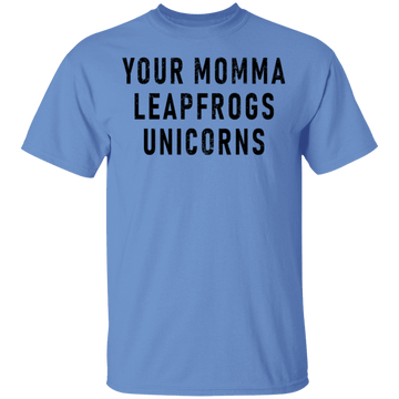 Your momma leapfrogs Unicorns T-Shirt CustomCat