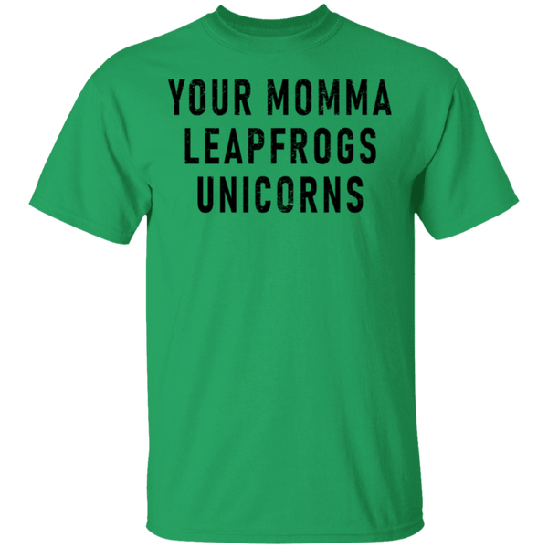 Your momma leapfrogs Unicorns T-Shirt CustomCat