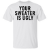 Your sweater Is Ugly CustomCat
