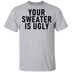 Your sweater Is Ugly CustomCat