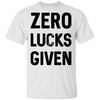 Zero Lucks Given T-Shirt CustomCat