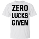 Zero Lucks Given T-Shirt CustomCat