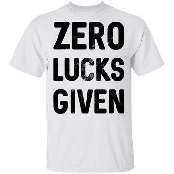 Zero Lucks Given T-Shirt CustomCat