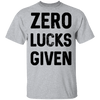 Zero Lucks Given T-Shirt CustomCat