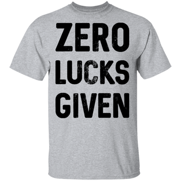 Zero Lucks Given T-Shirt CustomCat