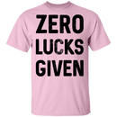 Zero Lucks Given T-Shirt CustomCat