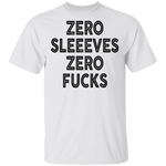 Zero Sleeves Zero Fucks T-Shirt CustomCat