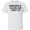 Zimbabwe Is Calling And I Must Go T-Shirt CustomCat