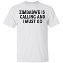 Zimbabwe Is Calling And I Must Go T-Shirt CustomCat