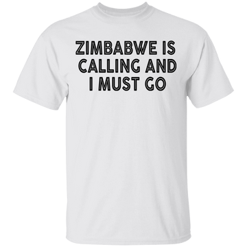 Zimbabwe Is Calling And I Must Go T-Shirt CustomCat