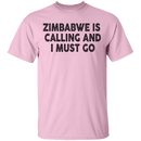 Zimbabwe Is Calling And I Must Go T-Shirt CustomCat