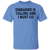 Zimbabwe Is Calling And I Must Go T-Shirt CustomCat