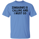 Zimbabwe Is Calling And I Must Go T-Shirt CustomCat