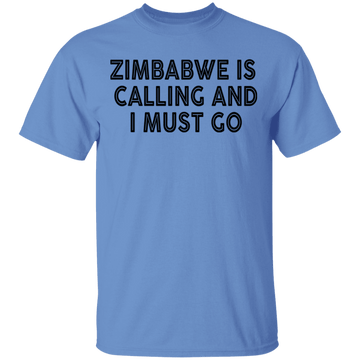 Zimbabwe Is Calling And I Must Go T-Shirt CustomCat
