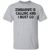 Zimbabwe Is Calling And I Must Go T-Shirt CustomCat