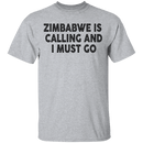 Zimbabwe Is Calling And I Must Go T-Shirt CustomCat