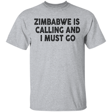 Zimbabwe Is Calling And I Must Go T-Shirt CustomCat