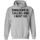 Zimbabwe Is Calling And I Must Go T-Shirt CustomCat