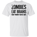 Zombies Eat Brains Don't Worry You're Safe T-Shirt CustomCat