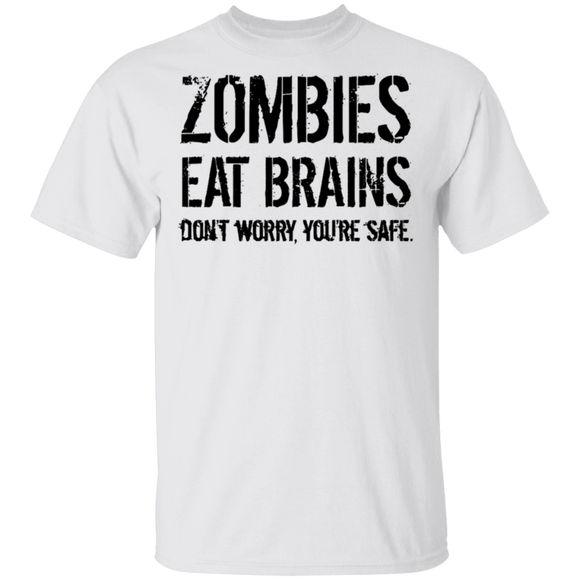 Zombies Eat Brains Don't Worry You're Safe T-Shirt CustomCat