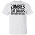 Zombies Eat Brains Don't Worry You're Safe T-Shirt CustomCat