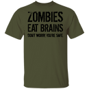 Zombies Eat Brains Don't Worry You're Safe T-Shirt CustomCat