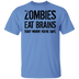 Zombies Eat Brains Don't Worry You're Safe T-Shirt CustomCat