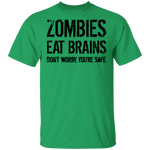 Zombies Eat Brains Don't Worry You're Safe T-Shirt CustomCat