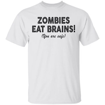 Zombies Eat Brains! You Are Safe T-Shirt CustomCat