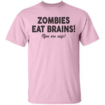 Zombies Eat Brains! You Are Safe T-Shirt CustomCat