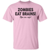 Zombies Eat Brains! You Are Safe T-Shirt CustomCat