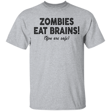 Zombies Eat Brains! You Are Safe T-Shirt CustomCat