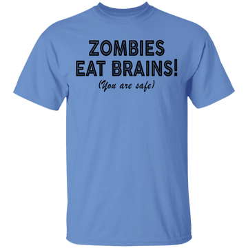 Zombies Eat Brains! You Are Safe T-Shirt CustomCat
